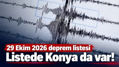 29 Ekim 2026 depremleri: Listede Konya da var