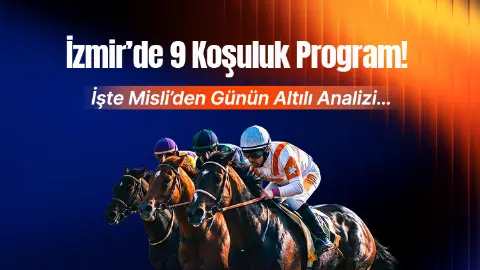 İzmir’de 9 koşuluk program! İşte Misli’den günün altılı analizi