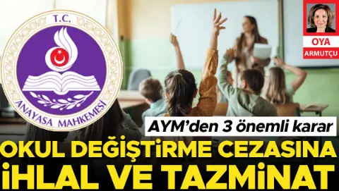 AYM’den 3 önemli karar... Okul değiştirme cezasına ihlal ve tazminat