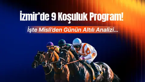 İzmir’de 9 koşuluk program! İşte Misli’den günün altılı analizi