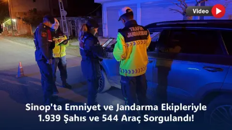 Sinop'ta Emniyet ve Jandarma Ekipleriyle 1.939 Şahıs ve 544 Araç Sorgulandı!