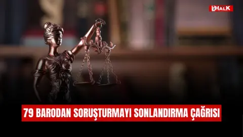 79 Barodan Soruşturmayı Sonlandırma çağrısı