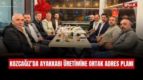 Kozcağız’da ayakkabı üretimine ortak adres planı