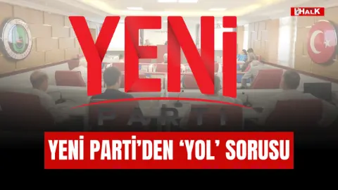 Yeni Parti'den''yol'' Sorusu