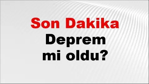 deprem mi oldu? Az önce deprem nerede oldu? İstanbul, Ankara, İzmir ve il il AFAD son depremler 26 Ekim 2026