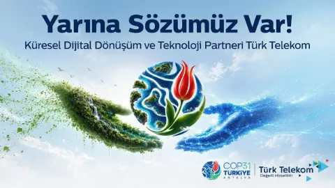 COP31’in ‘Küresel Dijital Dönüşüm ve Teknoloji’ destekçisi Türk Telekom, zirvenin dijital omurgasını örüyor