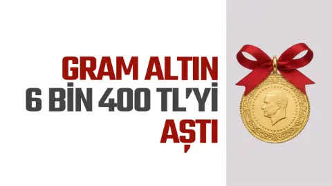 Altında yeni hafta sürprizi! Gram altın 6 bin 400 lirayı aştı