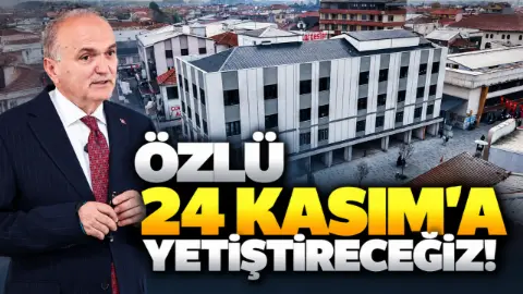 Özlü 24 Kasım’a yetiştireceğiz!