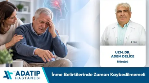 Uzm. Dr. Adem Delice Bilgilendiriyor: İnme Belirtilerinde Zaman Kaybedilmemeli