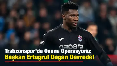 Trabzonspor'da Onana Operasyonu: Başkan Ertuğrul Doğan Devrede!