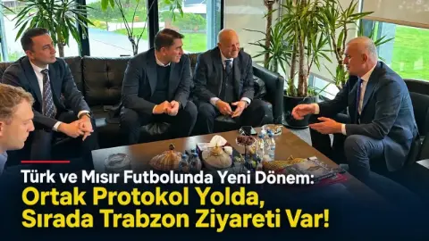 Türk ve Mısır Futbolunda Yeni Dönem: Ortak Protokol Yolda, Sırada Trabzon Ziyareti Var!