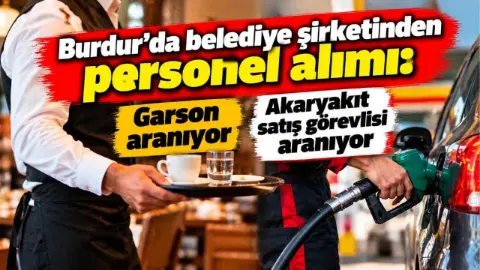 Burdur'da belediye şirketinden personel alımı: Servis elemanı ve akaryakıt satış görevlisi aranıyor