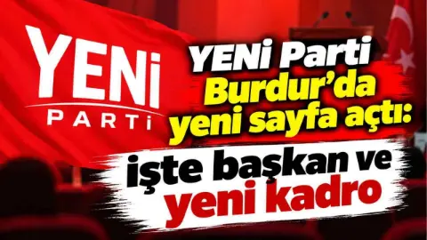 YENİ Parti Burdur'da yeni sayfa açtı: İşte başkan ve yeni kadro