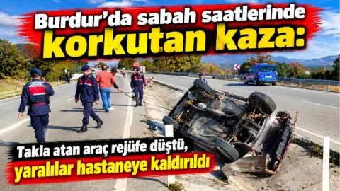 Burdur'da sabah saatlerinde korkutan kaza: Takla atan araç rejüfe düştü, yaralılar hastaneye kaldırıldı