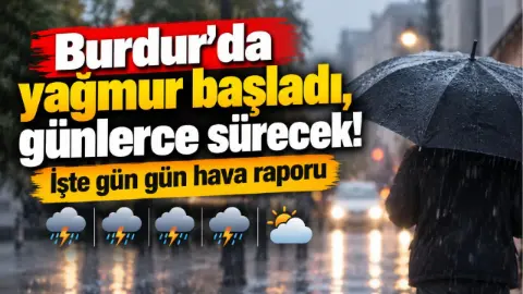 Burdur'da yağmur başladı, günlerce sürecek! İşte gün gün hava raporu