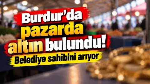 Burdur'da pazarda altın bulundu! Belediye sahibini arıyor