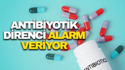 Antibiyotik direnci alarm veriyor