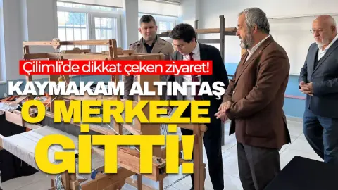 Kaymakam Altıntaş'tan Çilimli Halk Eğitimi Merkezi'ne Ziyaret