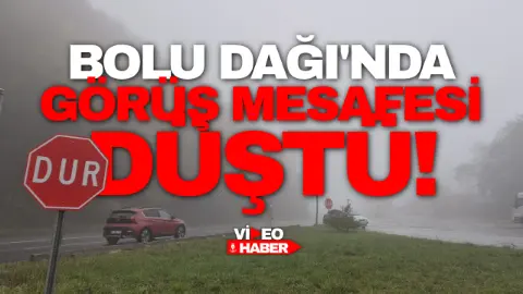 Bolu Dağı'nda görüş mesafesi düştü!