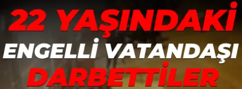 Esenyurt’ta engelli vatandaşı darp ettiler