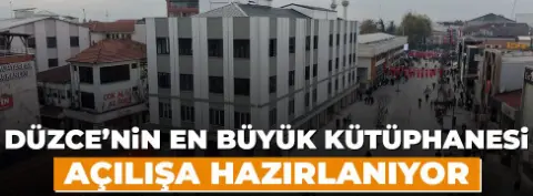Düzce’nin en büyük kütüphanesi açılışa hazırlanıyor