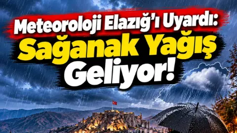 Meteoroloji Elazığ’ı Uyardı: Sağanak Yağış Geliyor!