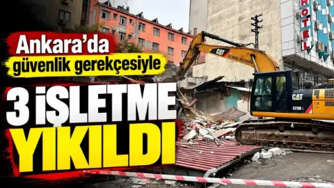 Ankara’da asayiş ve güvenlik yönünden uygun bulunmayan 3 işletme yıkıldı