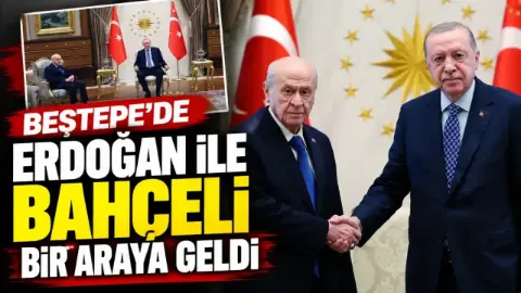 Erdoğan ve Bahçeli bir araya geldi