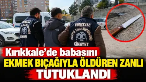 Babasını ekmek bıçağıyla öldüren cinayet zanlısı tutuklandı