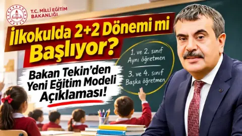 İlkokulda 2+2 Dönemi mi Başlıyor? Bakan Tekin’den Yeni Eğitim Modeli Açıklaması!
