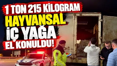 1 Ton 215 kilogram hayvansal iç yağa el konuldu!