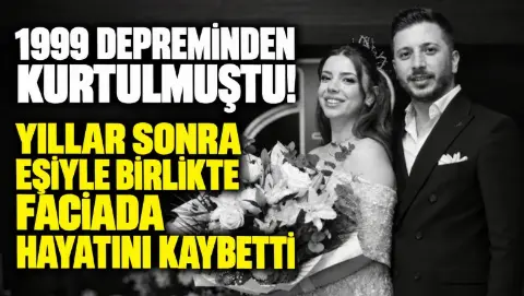 1999 depreminden kurtulmuştu! Eşiyle birlikte faciada hayatını kaybetti