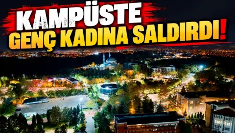 Kampüste genç kadına saldırdı