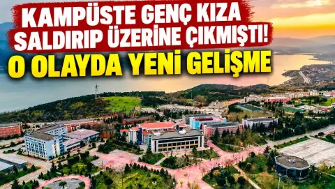 Kampüste kız öğrenci dehşeti yaşamıştı! O olayda yeni gelişme