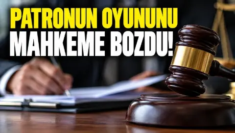 Patronun oyununu mahkeme bozdu
