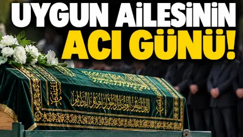 Uygun ailesinin acı günü