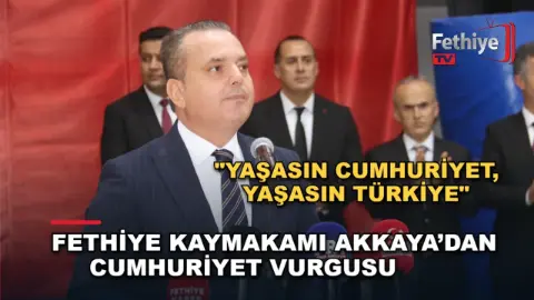 Fethiye Kaymakamı Akkaya’dan Cumhuriyet Vurgusu,'Yaşasın Cumhuriyet, Yaşasın Türkiye