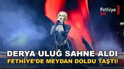 Fethiye’de Meydan Doldu Taştı! Derya Uluğ Sahne Aldı