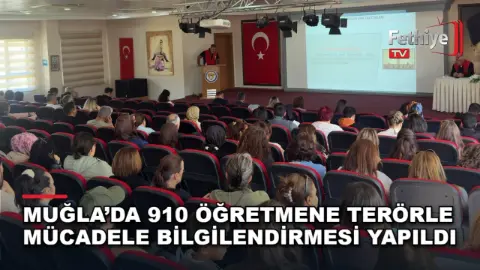 Muğla’da 910 Öğretmene Terörle Mücadele Bilgilendirmesi Yapıldı