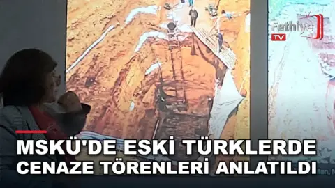 MSKÜ'de Eski Türklerde Cenaze Törenleri Anlatıldı