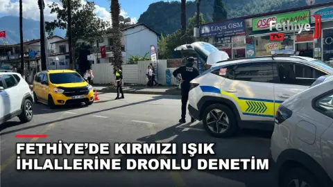 Fethiye’de Kırmızı Işık İhlallerine Dronlu Denetim