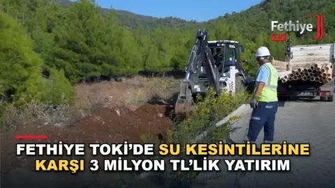 Fethiye TOKİ’de Su Kesintilerine Karşı 3 Milyon TL’lik Yatırım