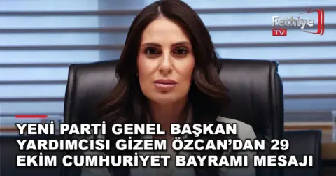 Yeni Parti Genel Başkan Yardımcısı Gizem Özcan’dan 29 Ekim Cumhuriyet Bayramı Mesajı