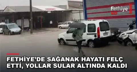 Fethiye’de Sağanak Hayatı Felç Etti, Yollar Sular Altında Kaldı