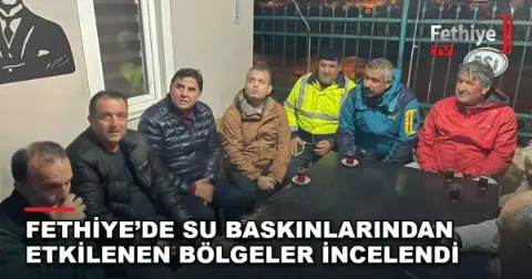 Fethiye’de Su Baskınlarından Etkilenen Bölgeler İncelendi