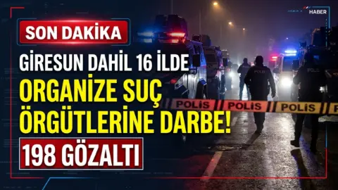 Giresun’un Da Aralarında Olduğu 16 İlde Suç Örgütlerine Büyük Darbe!