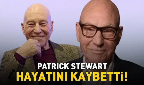 Star Trek ve X-Men Yıldızı Patrick Stewart 86 Yaşında Hayatını Kaybetti