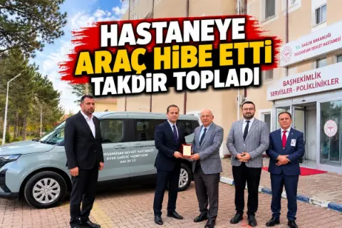 Hastaneye araç bağışıyla gönülleri kazandı