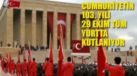 Cumhuriyeti'in Kuruluşunun 103. Yılı Tüm Yurtta Kutlanıyor