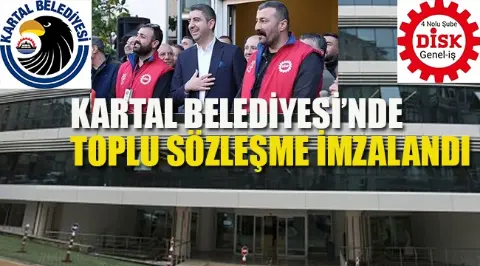 Kartal Belediyesi’nde Toplu Sözleşme İmzalandı
